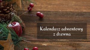 Read more about the article Kalendarz adwentowy z drewna: ciekawa alternatywa dla czekoladowej wersji